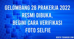 Gelombang 28 Prakerja 2022 Resmi Dibuka, Begini Cara Verifikasi Foto Selfie