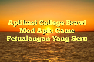 Aplikasi College Brawl Mod Apk: Game Petualangan Yang Seru