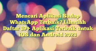 Mencari Aplikasi Sadap WhatsApp Terbaik? Lihatlah Daftar 19+ Aplikasi Terbaik untuk iOS dan Android 2023